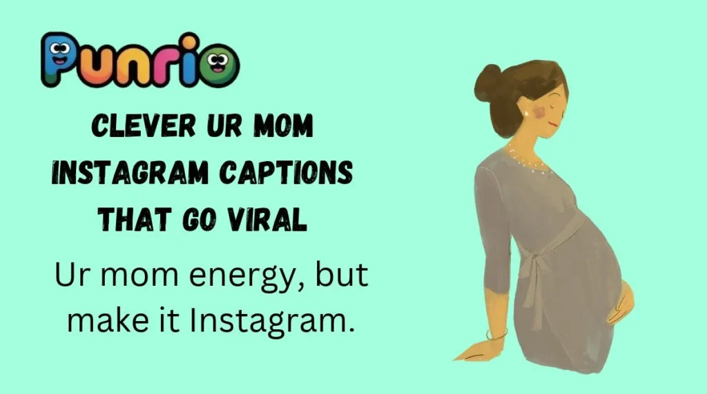 Clever Ur Mom Instagram Captions That Go Viral