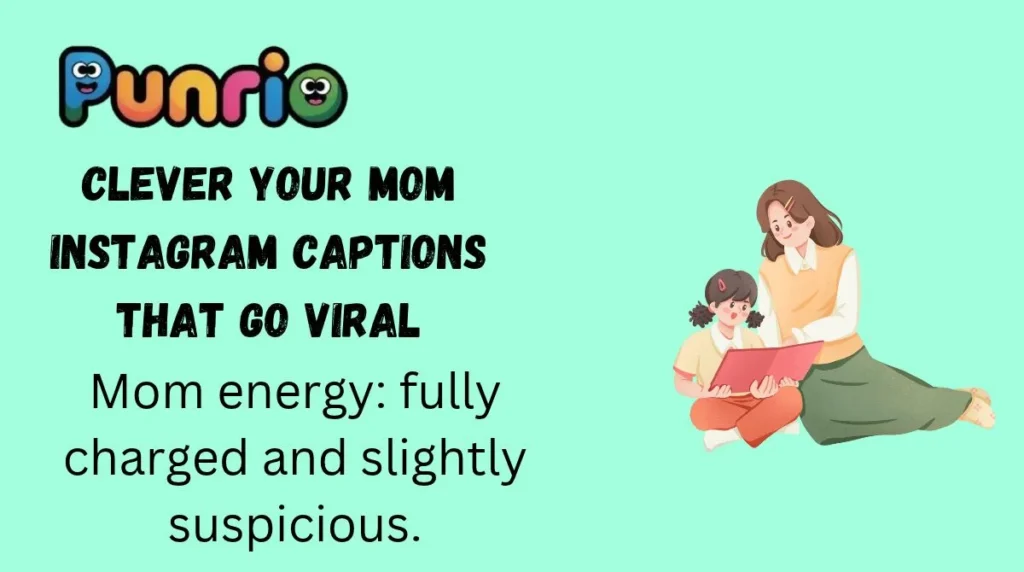 Clever Your Mom Instagram Captions That Go Viral